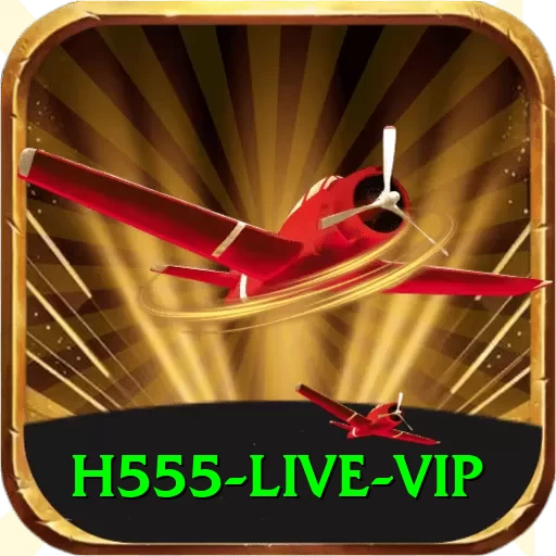 H555 Live VIP - 2